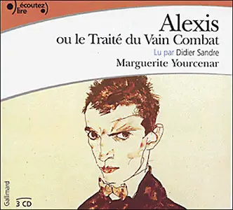Marguerite Yourcenar - Alexis ou le traité du vain combat (2004)