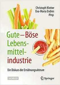 Gute – Böse Lebensmittelindustrie: Ein Diskurs der Ernährungsakteure