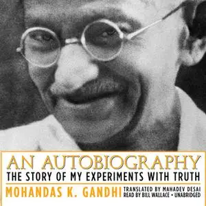 «An Autobiography» by Mohandas K. (Mahatma) Gandhi