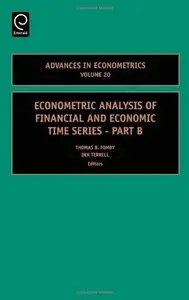 Econometric Analysis of Financial and Economic Time Series Part B, Volume 20 (Advances in Econometrics) (Repost)