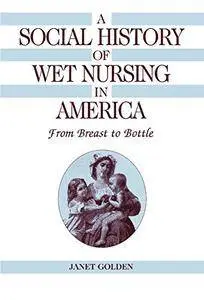 A Social History of Wet Nursing in America: From Breast to Bottle [Repost]