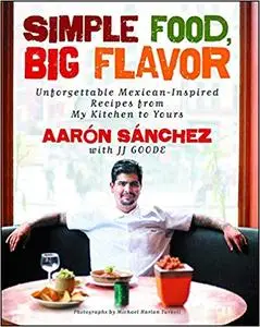 Simple Food, Big Flavor: Unforgettable Mexican-Inspired Recipes from My Kitchen to Yours (Repost)