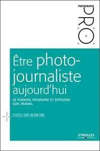 Être photo-journaliste aujourd'hui - Se former, produire et diffuser son travail