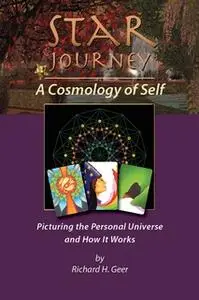«Star Journey - A Cosmology of Self» by Richard H. Geer