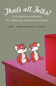 That's All Folks?: Ecocritical Readings of American Animated Features