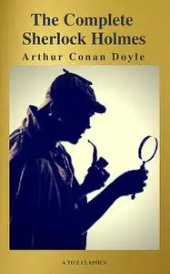 «The Complete Collection of Sherlock Holmes» by A to Z Classics, Arthur Conan Doyle