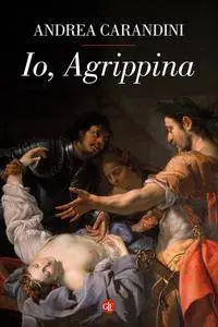 Andrea Carandini - Io, Agrippina