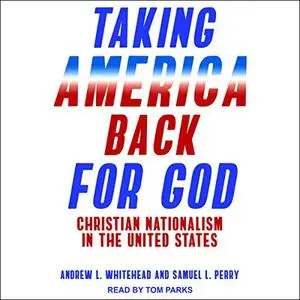 Taking America Back for God: Christian Nationalism in the United States [Audiobook]