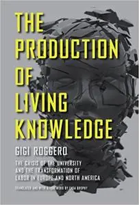The Production of Living Knowledge: The Crisis of the University and the Transformation of Labor in Europe and North Ame