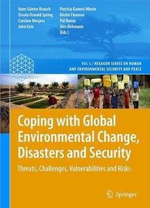 Coping with Global Environmental Change, Disasters and Security: Threats, Challenges, Vulnerabilities and Risks (Repost)