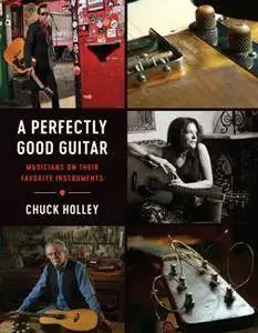 A Perfectly Good Guitar : Musicians on Their Favorite Instruments