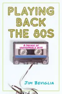 Playing Back the 80s: A Decade of Unstoppable Hits