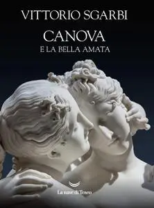 Vittorio Sgarbi - Canova e la bella amata