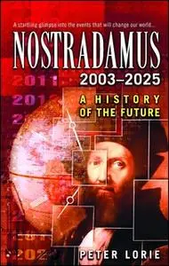«Nostradamus 2003-2025: A History of the Future» by Peter Lorie