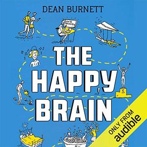 The Happy Brain: The Science of Where Happiness Comes From, and Why [Audiobook]
