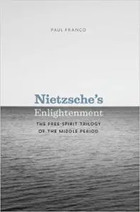 Nietzsche's Enlightenment: The Free-Spirit Trilogy of the Middle Period