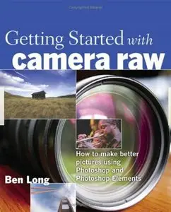 The Elements of Raw: Digital Cameras, Photoshop Elements, and Raw Formats by Ben Long