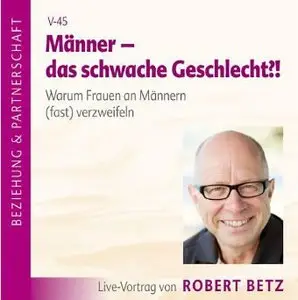 Männer - das schwache Geschlecht?! Warum Frauen an Männern (fast) verzweifeln