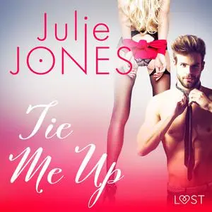 «Tie Me Up - Erotic Short Story» by Julie Jones