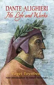 Dante Alighieri: His Life and Works