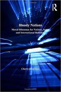 Cherry Bradshaw - Bloody Nations: Moral Dilemmas for Nations, States and International Relations