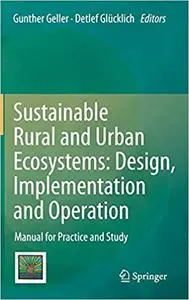 Sustainable Rural and Urban Ecosystems: Design, Implementation and Operation: Manual for Practice and Study