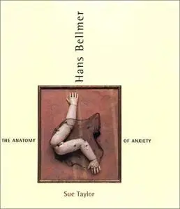 Hans Bellmer: The Anatomy of Anxiety