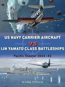 US Navy Carrier Aircraft vs IJN Yamato Class Battleships: Pacific Theater 1944–45