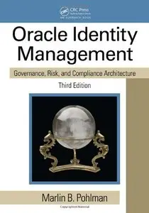 Oracle Identity Management: Governance, Risk, and Compliance Architecture, Third Edition (repost)