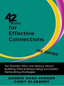 42 Rules for Effective Connections : For Women Who Are Serious About Building Their Business Using Successful Networking