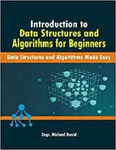 Introduction to Data Structures and Algorithms for Beginners: Data Structures and Algorithms Made Easy
