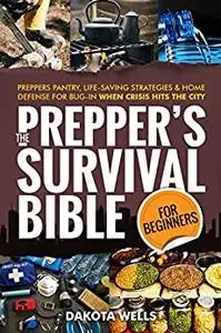 The Prepper's Survival Bible For Beginners