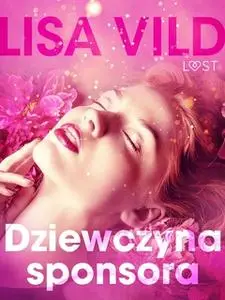 «Dziewczyna sponsora - opowiadanie erotyczne» by Lisa Vild