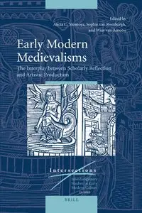 Sophie van Romburgh, Wim van Anrooij, Alicia C. Montoya, "Early Modern Medievalisms"
