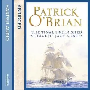 «The Final, Unfinished Voyage of Jack Aubrey» by Patrick O’Brian