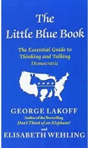The Little Blue Book: The Essential Guide to Thinking and Talking Democratic