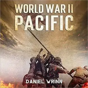 World War II Pacific: Battles and Campaigns from Guadalcanal to Okinawa 1942-1945 [Audiobook]