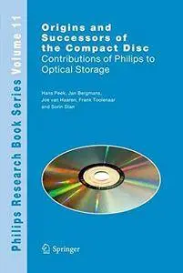 Origins and Successors of the Compact Disc: Contributions of Philips to Optical Storage (Philips Research Book Series)(Repost)