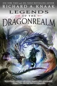 «Legends of the Dragonrealm, Vol. II» by Richard A. Knaak