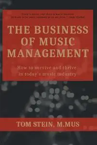 The Business of Music Management: How To Survive and Thrive in Today's Music Industry