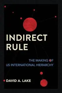 Indirect Rule: The Making of US International Hierarchy