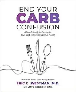 End Your Carb Confusion: A Simple Guide to Customize Your Carb Intake for Optimal Health