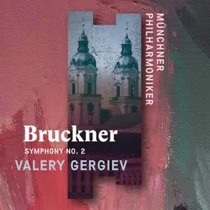 Münchner Philharmoniker & Valery Gergiev - Bruckner: Symphony No. 2 (Live) (2019)