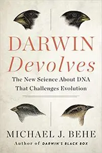 Darwin Devolves: The New Science About DNA That Challenges Evolution