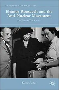 Eleanor Roosevelt and the Anti-Nuclear Movement: The Voice of Conscience