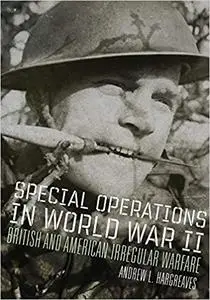 Special Operations in World War II: British and American Irregular Warfare (Volume 39)