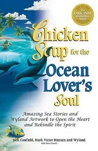 Chicken Soup for the Ocean Lover's Soul: Amazing Sea Stories and Wyland Artwork to Open the Heart (Repost)