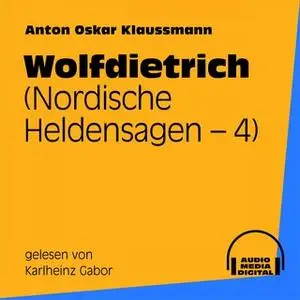 «Nordische Heldensagen - Buch 4: Wolfdietrich» by Anton Oskar Klaussmann