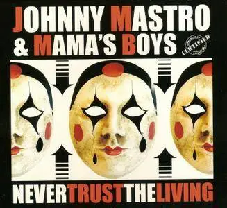 Johnny Mastro & Mama's Boys - Never Trust The Living (2016)