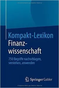 Kompakt-Lexikon Finanzwissenschaft: 750 Begriffe Nachschlagen, Verstehen, Anwenden